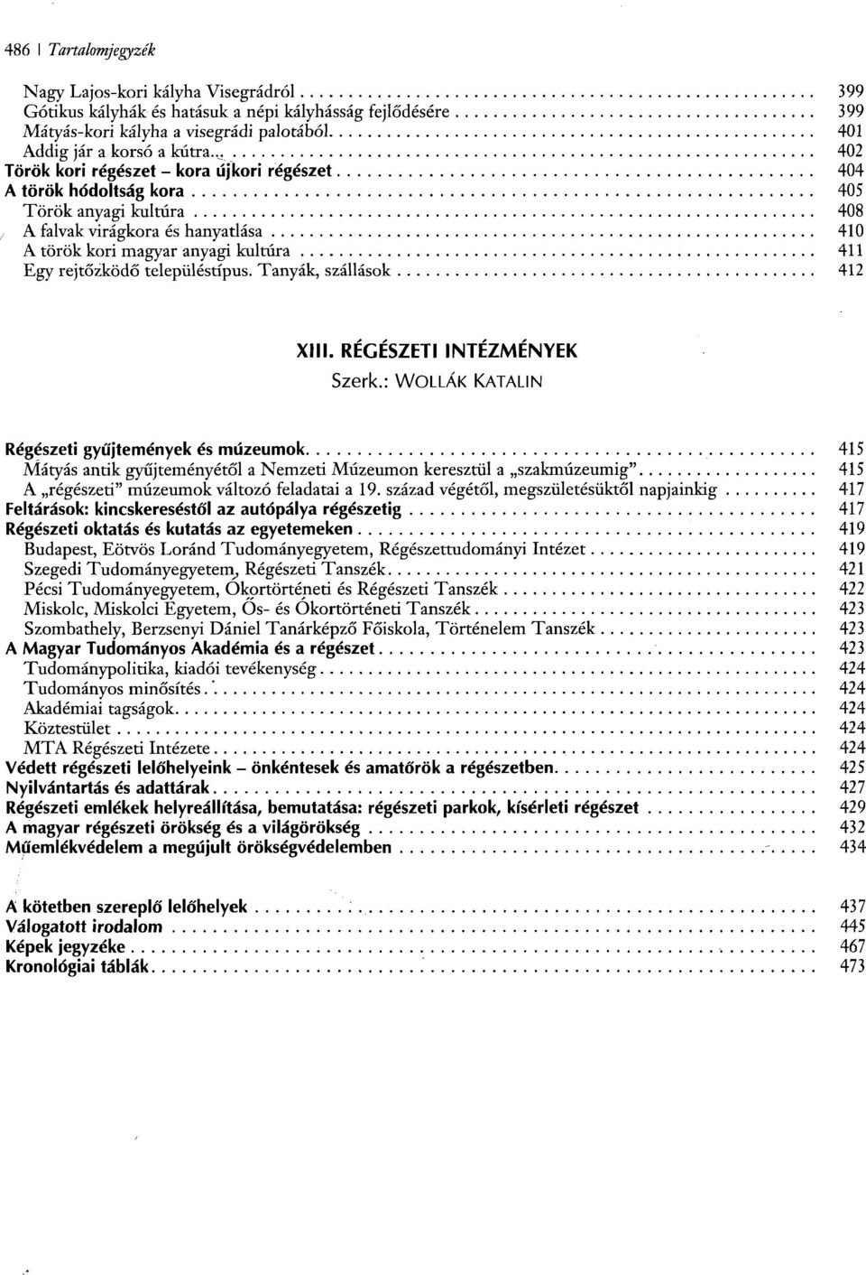 településtípus. Tanyák, szállások 412 XIII. RÉGÉSZETI INTÉZMÉNYEK Szerk.