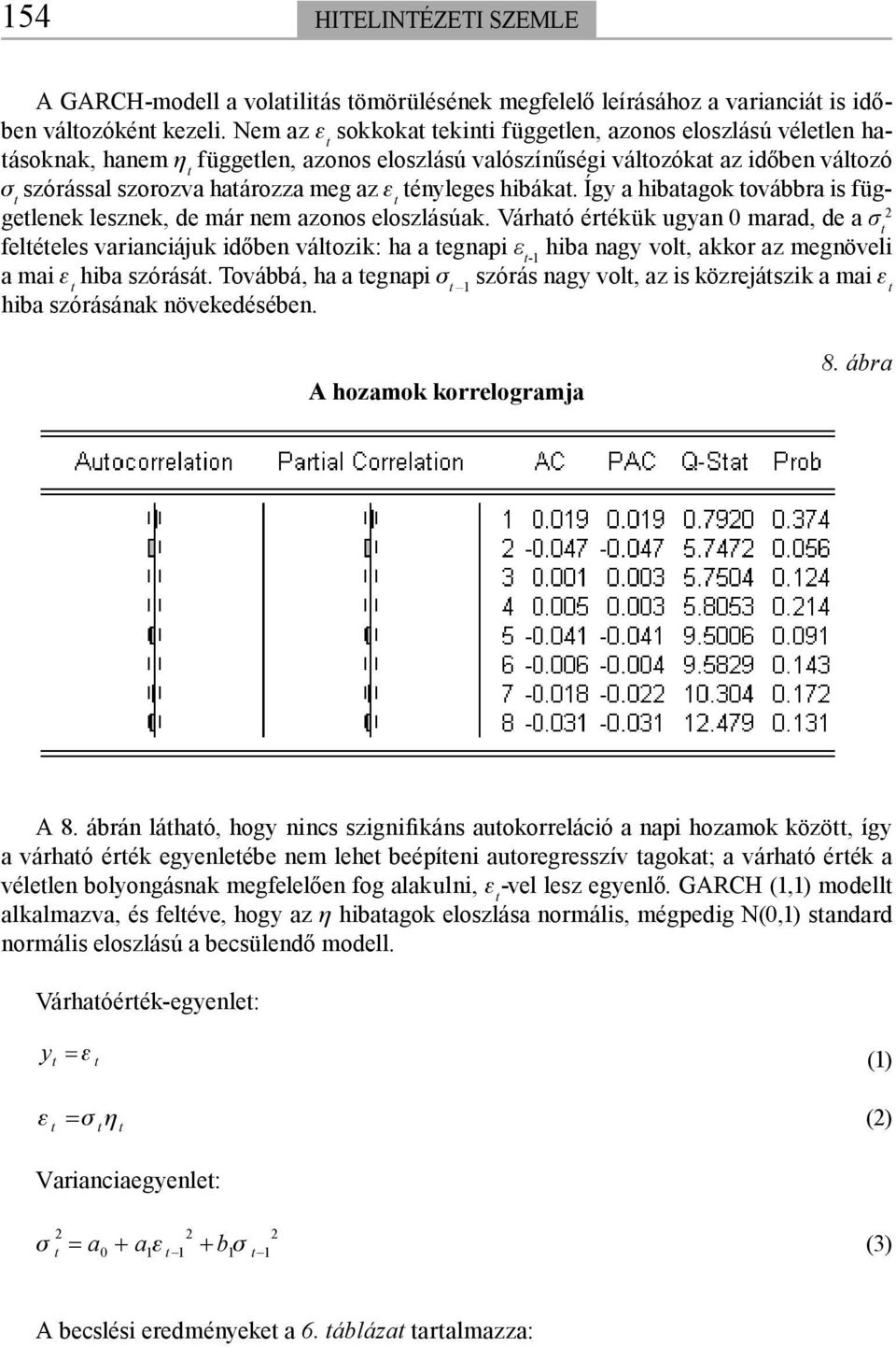 t tényleges hibákat. Így a hibatagok továbbra is függetlenek lesznek, de már nem azonos eloszlásúak.