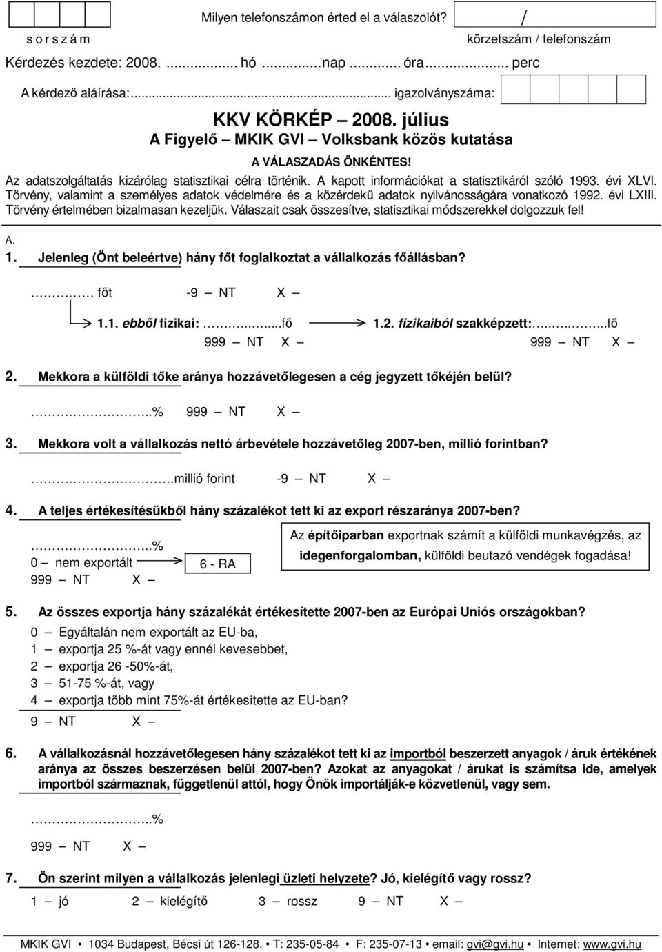 Törvény, valamint a személyes adatok védelmére és a közérdekű adatok nyilvánosságára vonatkozó 1992. évi LXIII. Törvény értelmében bizalmasan kezeljük.