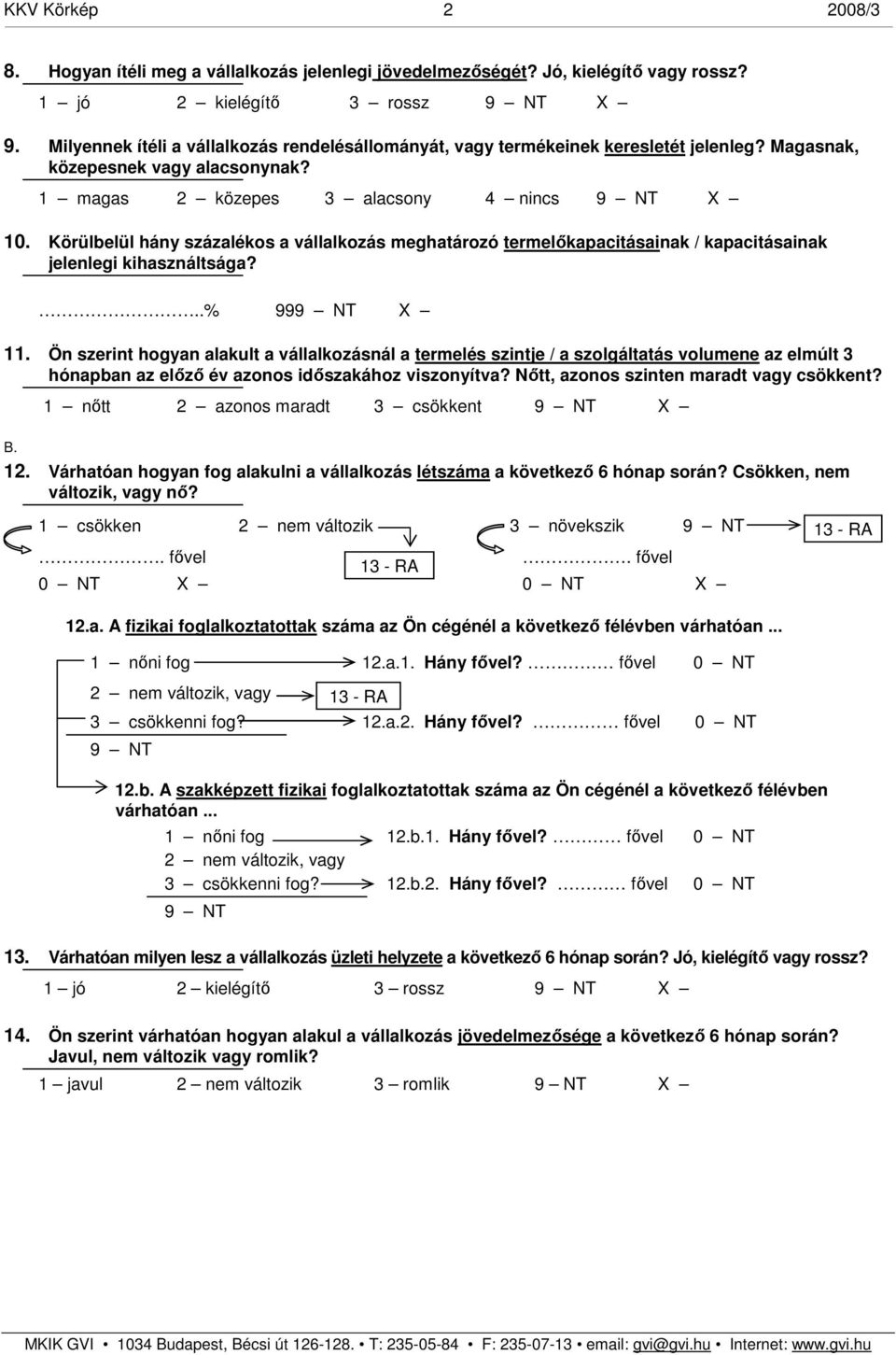 Körülbelül hány százalékos a vállalkozás meghatározó termelőkapacitásainak / kapacitásainak jelenlegi kihasználtsága?..% 99 11.