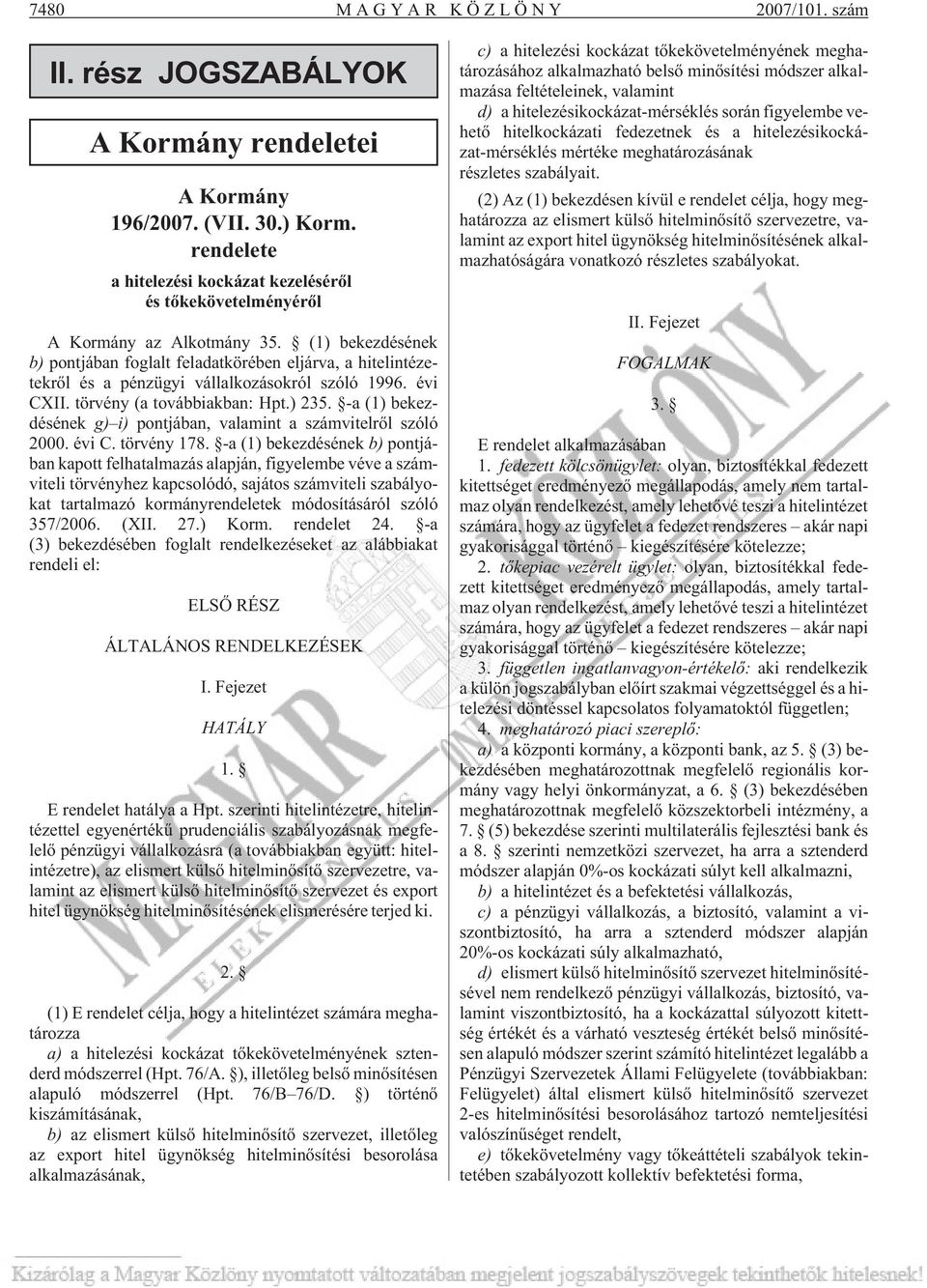 (1) bekezdésének b) pontjában foglalt feladatkörében eljárva, a hitelintézetekrõl és a pénzügyi vállalkozásokról szóló 1996. évi CXII. törvény (a továbbiakban: Hpt.) 235.