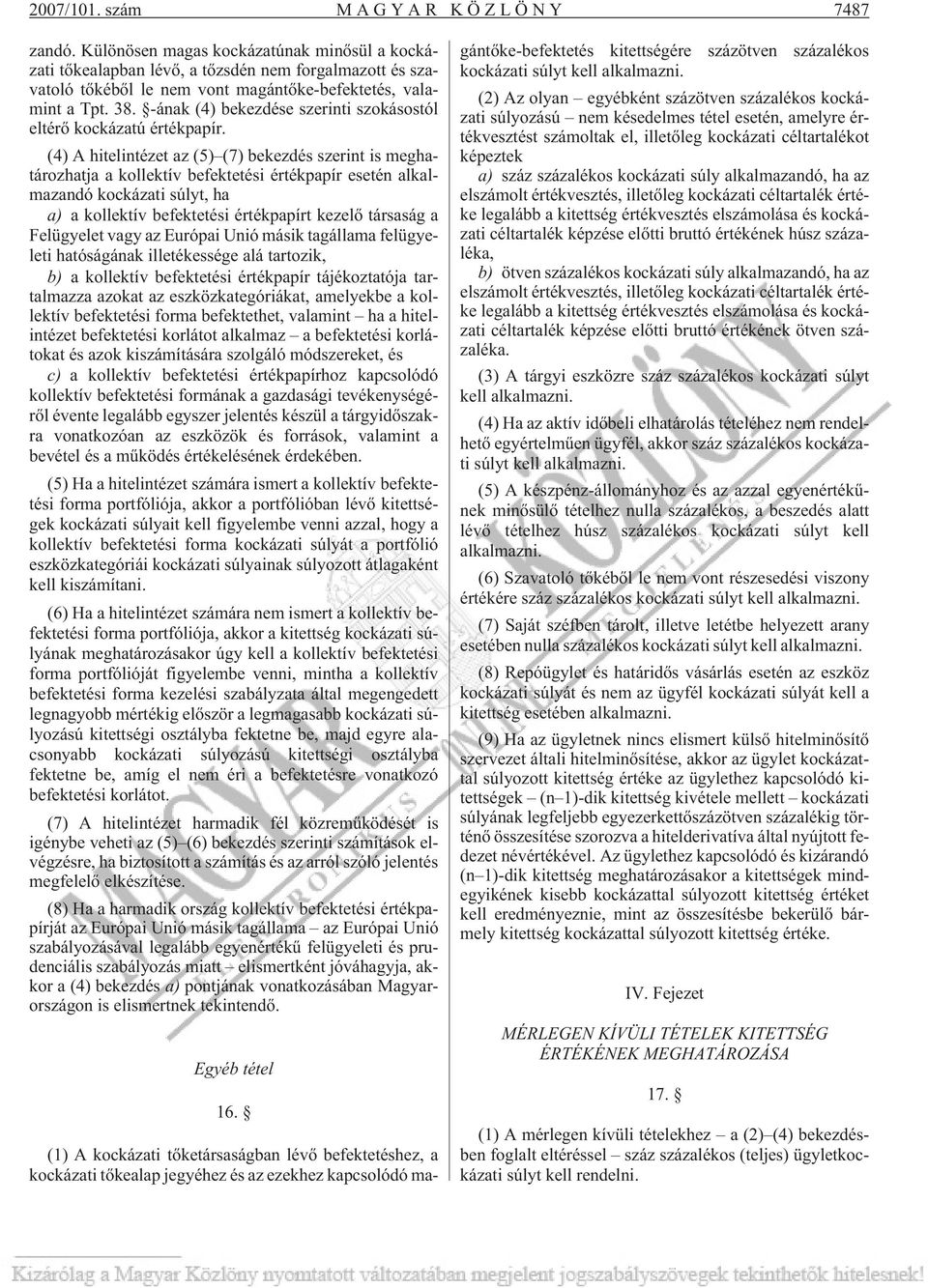 -ának (4) bekezdése szerinti szokásostól eltérõ kockázatú értékpapír.