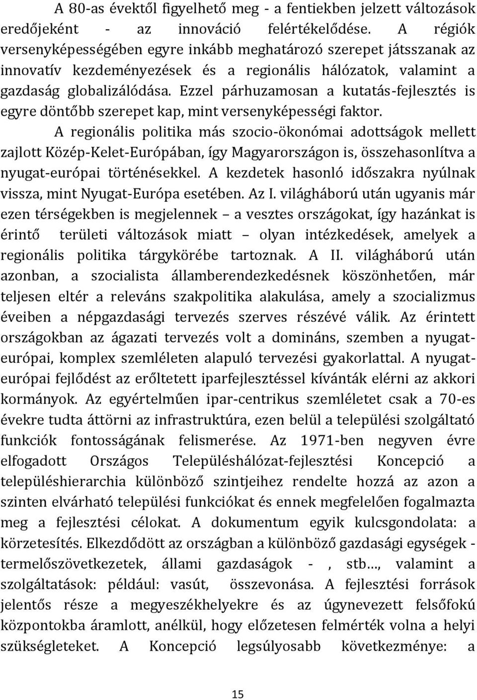 Ezzel párhuzamosan a kutatás-fejlesztés is egyre döntőbb szerepet kap, mint versenyképességi faktor.