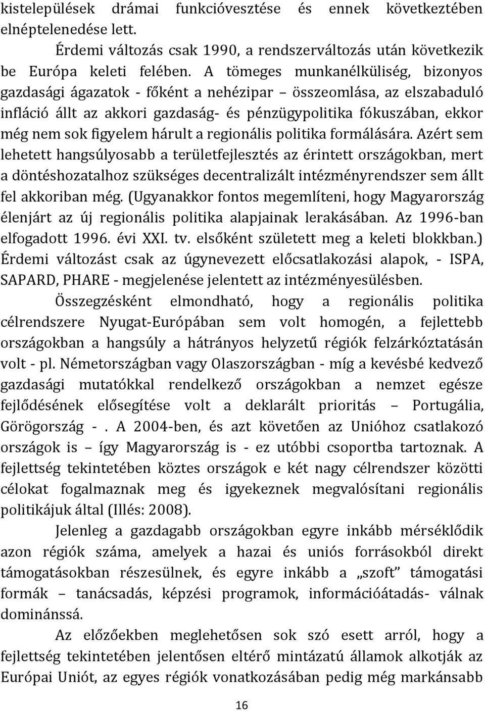 hárult a regionális politika formálására.