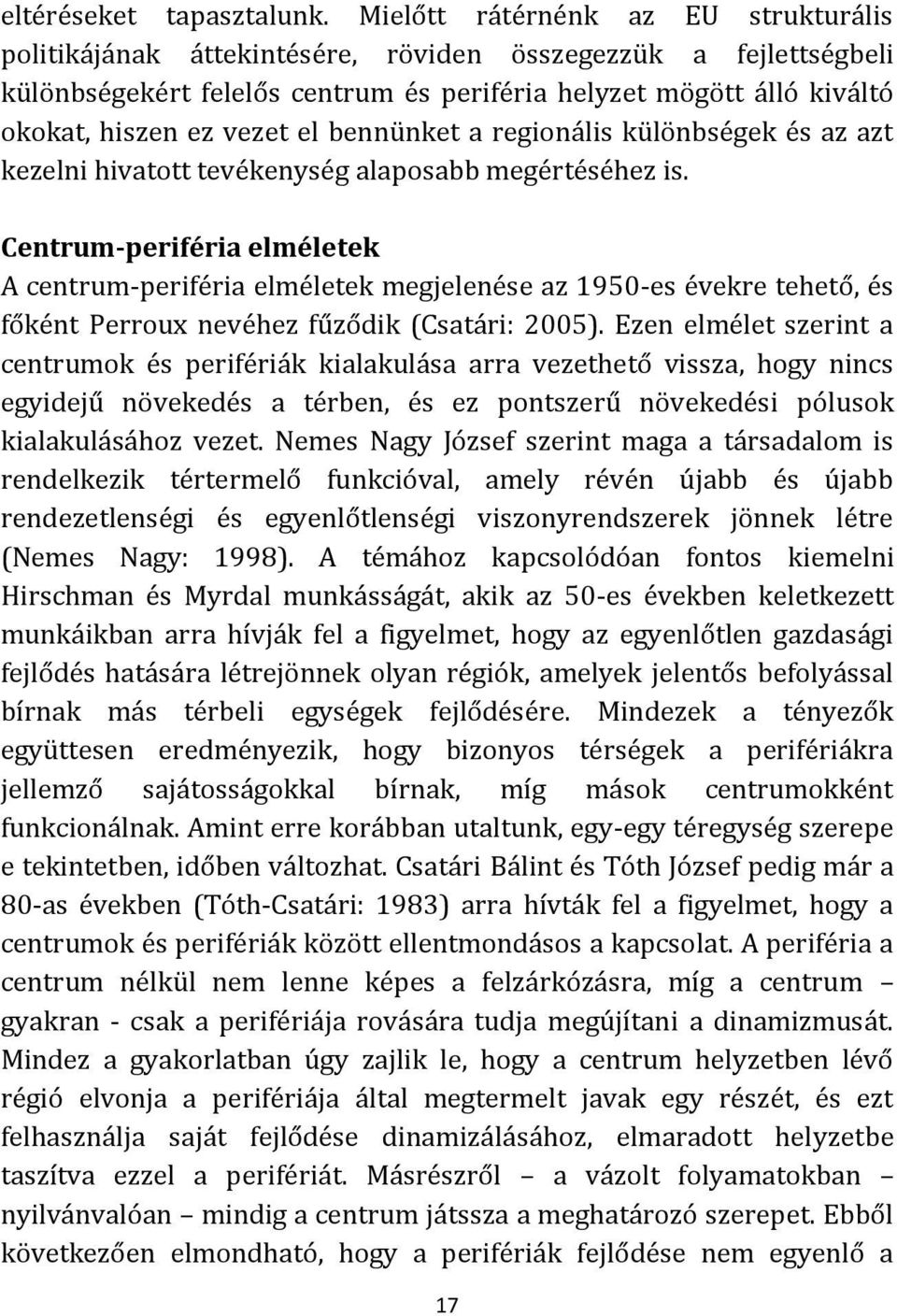 el bennünket a regionális különbségek és az azt kezelni hivatott tevékenység alaposabb megértéséhez is.