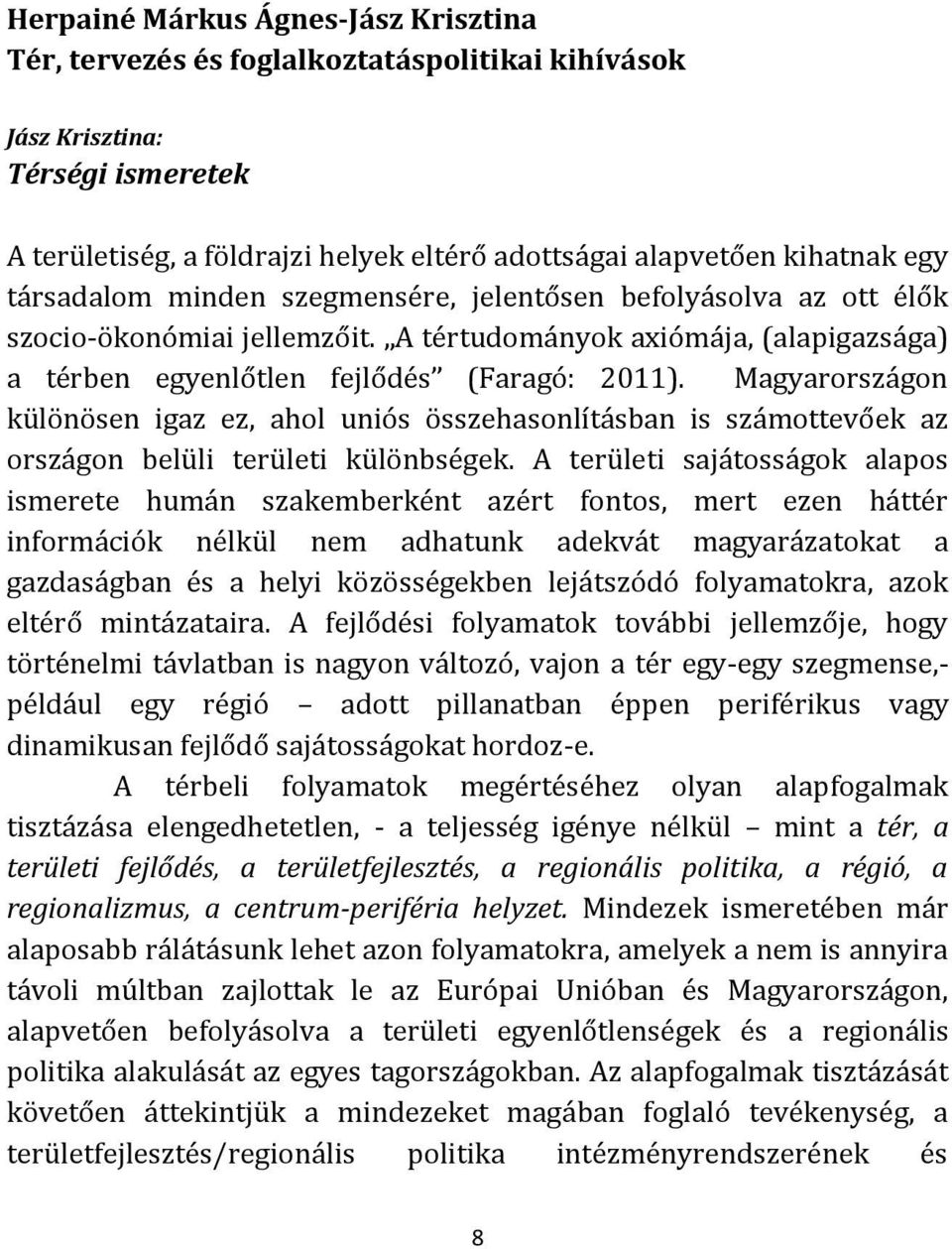 Magyarországon különösen igaz ez, ahol uniós összehasonlításban is számottevőek az országon belüli területi különbségek.