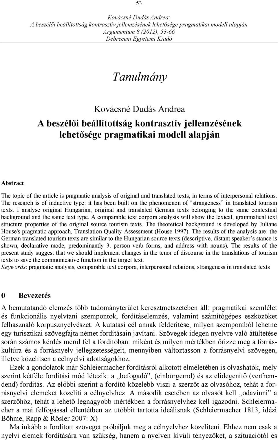 I analyse original Hungarian, original and translated German texts belonging to the same contextual background and the same text type.