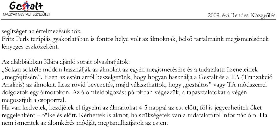 Ezen az estén arról beszélgetünk, hogy hogyan használja a Gestalt és a TA (Tranzakció Analízis) az álmokat.