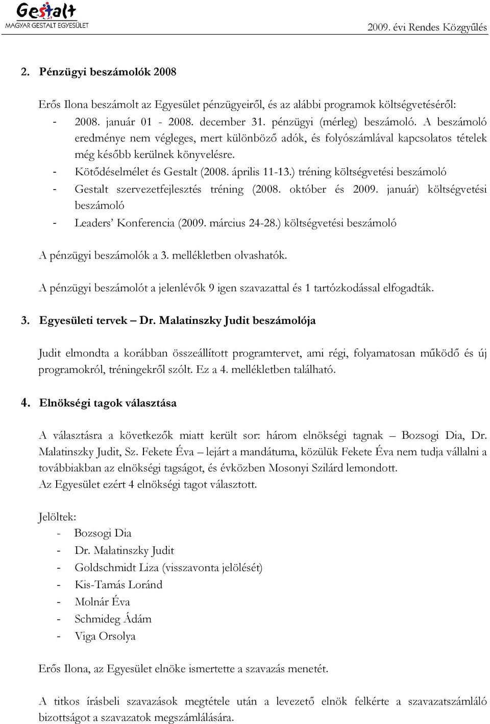 ) tréning költségvetési beszámoló - Gestalt szervezetfejlesztés tréning (2008. október és 2009. január) költségvetési beszámoló - Leaders Konferencia (2009. március 24-28.