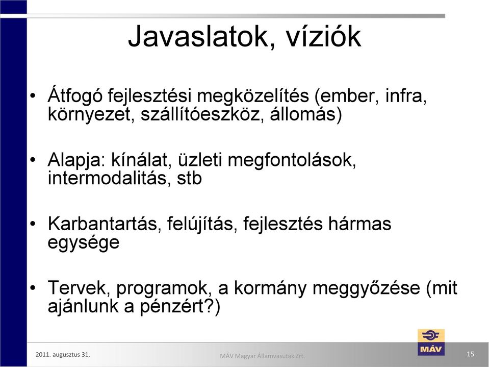 intermodalitás, stb Karbantartás, felújítás, fejlesztés hármas egysége