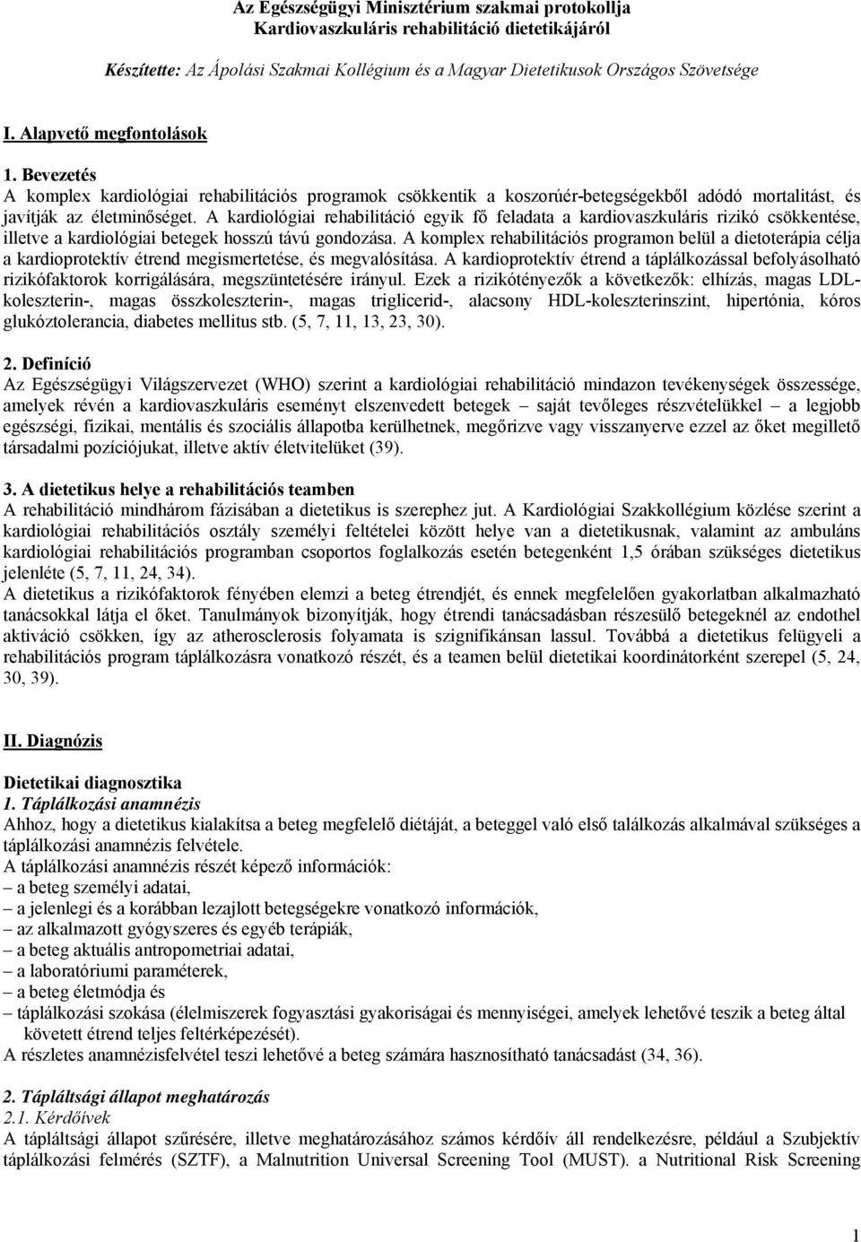 A kardiológiai rehabilitáció egyik fő feladata a kardiovaszkuláris rizikó csökkentése, illetve a kardiológiai betegek hosszú távú gondozása.