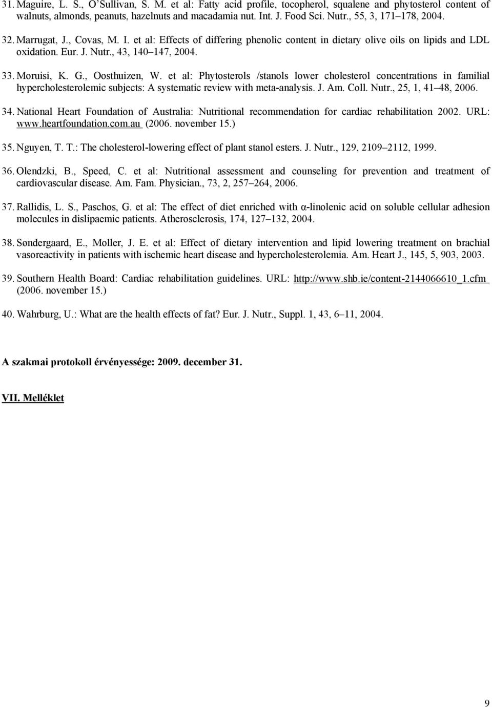 G., Oosthuizen, W. et al: Phytosterols /stanols lower cholesterol concentrations in familial hypercholesterolemic subjects: A systematic review with meta-analysis. J. Am. Coll. Nutr.