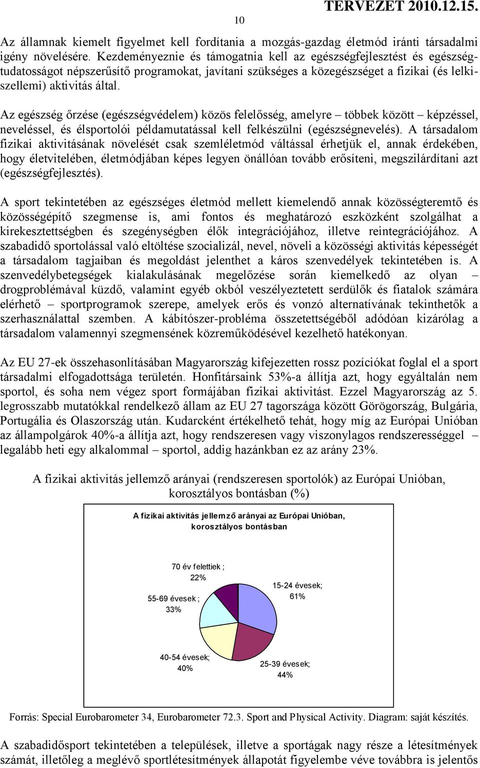 Az egészség őrzése (egészségvédelem) közös felelősség, amelyre többek között képzéssel, neveléssel, és élsportolói példamutatással kell felkészülni (egészségnevelés).