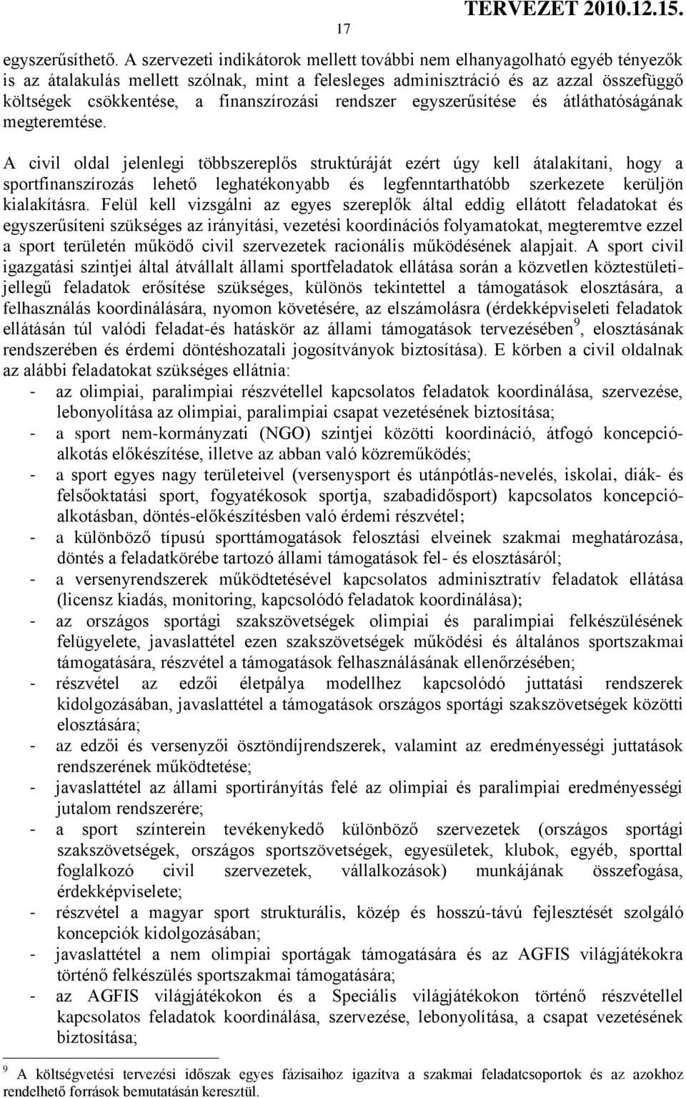 finanszírozási rendszer egyszerűsítése és átláthatóságának megteremtése.