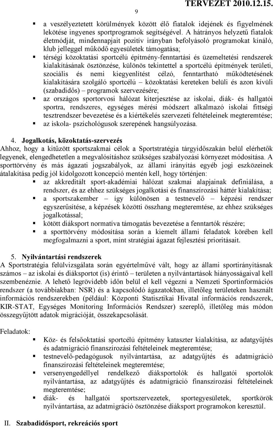 építmény-fenntartási és üzemeltetési rendszerek kialakításának ösztönzése, különös tekintettel a sportcélú építmények területi, szociális és nemi kiegyenlítést célzó, fenntartható működtetésének