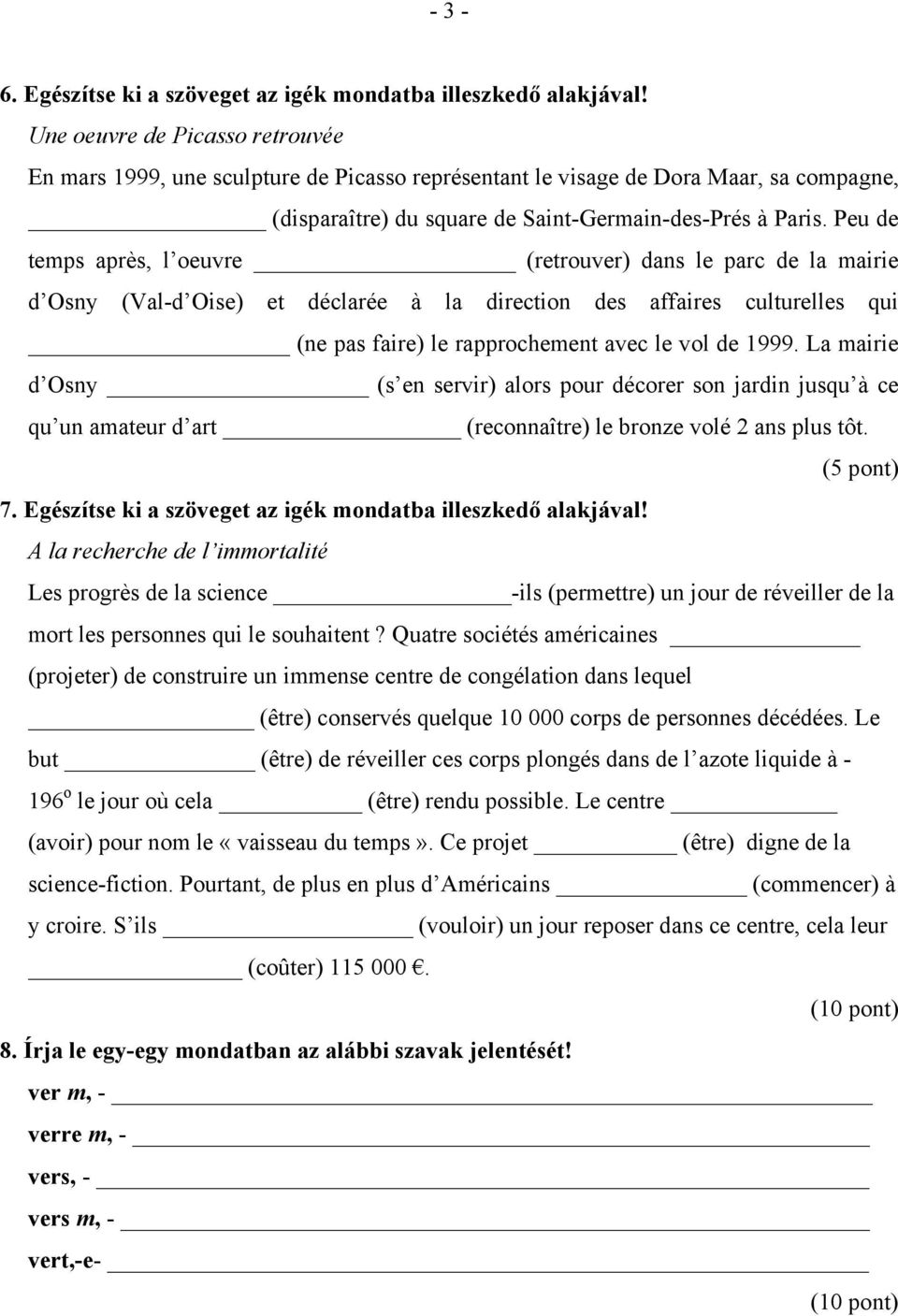 Peu de temps après, l oeuvre (retrouver) dans le parc de la mairie d Osny (Val-d Oise) et déclarée à la direction des affaires culturelles qui (ne pas faire) le rapprochement avec le vol de 1999.