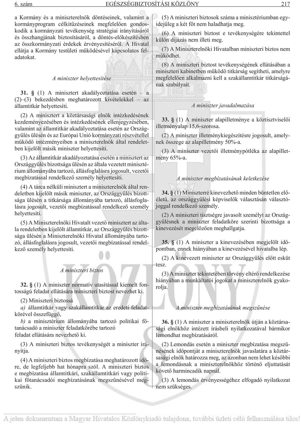 A Hi va tal el lát ja a Kor mány tes tü le ti mû kö dé sé vel kap cso la tos fel - ada to kat. A miniszter helyettesítése 31.