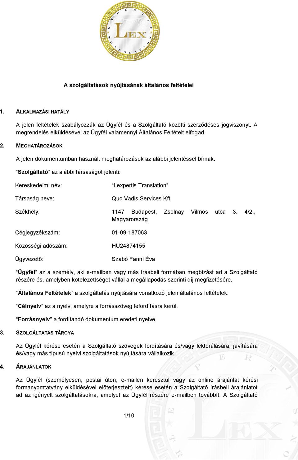 MEGHATÁROZÁSOK A jelen dokumentumban használt meghatározások az alábbi jelentéssel bírnak: Szolgáltató az alábbi társaságot jelenti: Kereskedelmi név: Társaság neve: Lexpertis Translation Quo Vadis