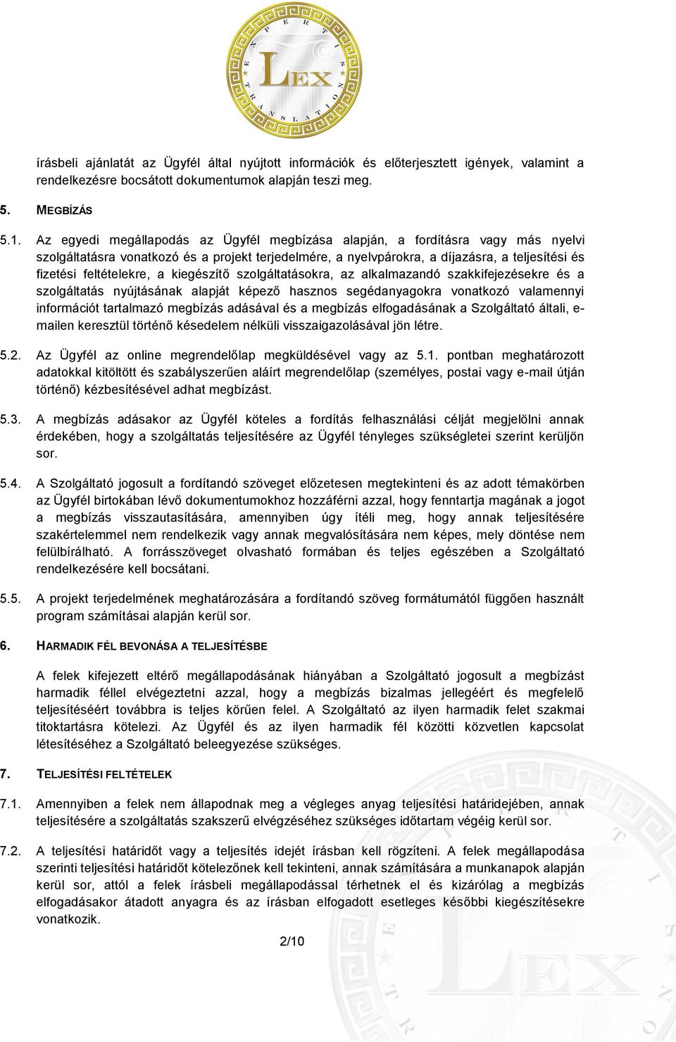feltételekre, a kiegészítő szolgáltatásokra, az alkalmazandó szakkifejezésekre és a szolgáltatás nyújtásának alapját képező hasznos segédanyagokra vonatkozó valamennyi információt tartalmazó megbízás