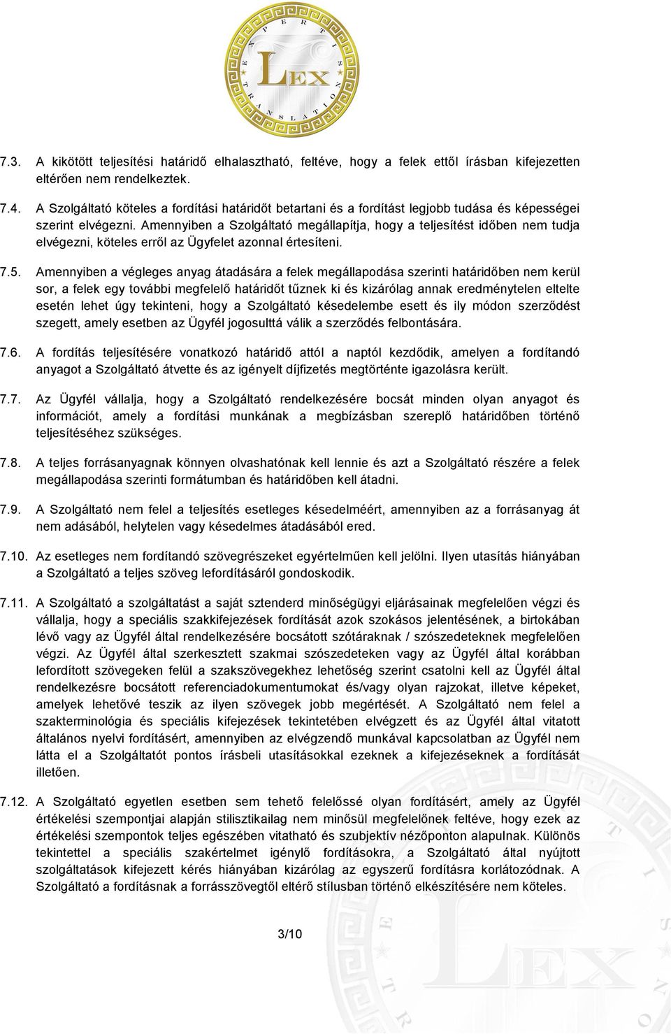 Amennyiben a Szolgáltató megállapítja, hogy a teljesítést időben nem tudja elvégezni, köteles erről az Ügyfelet azonnal értesíteni. 7.5.