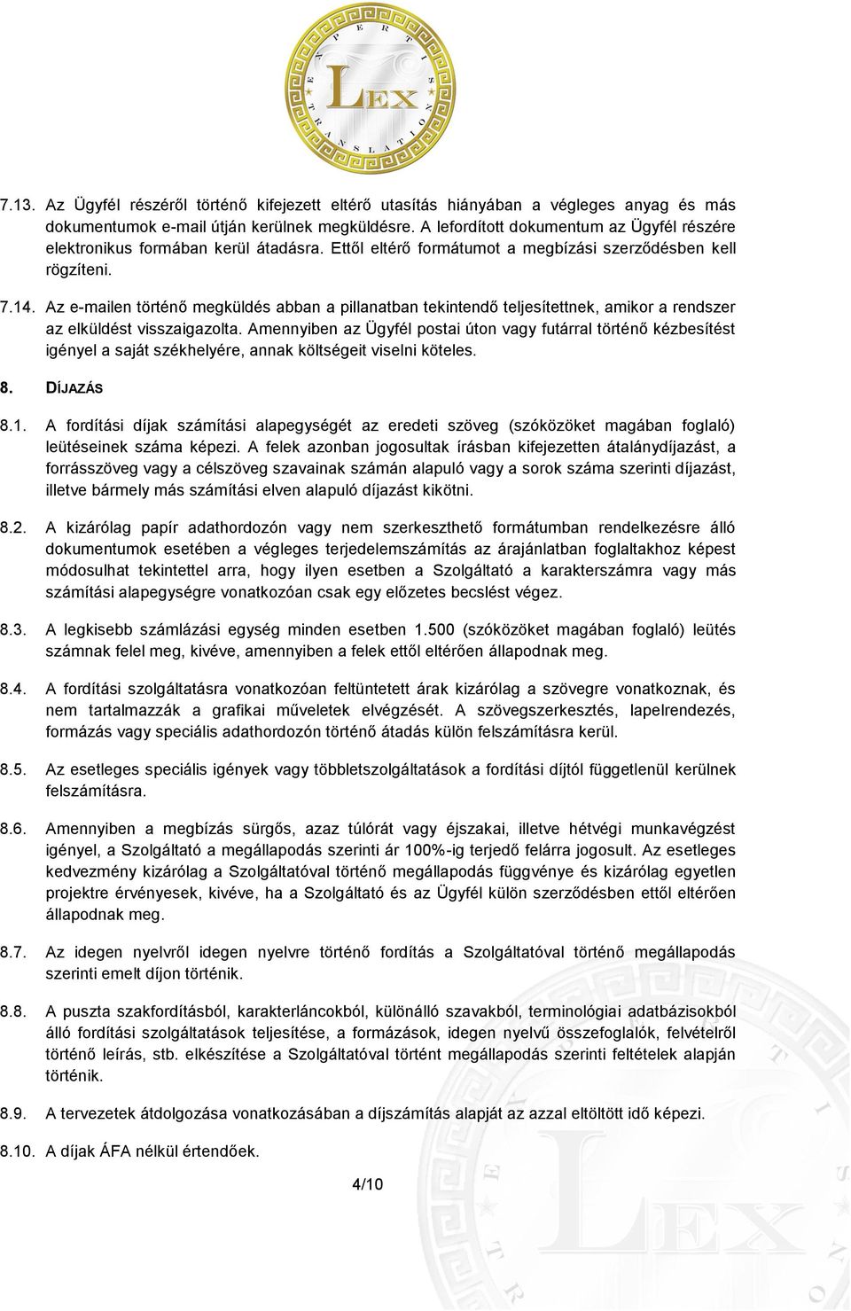 Az e-mailen történő megküldés abban a pillanatban tekintendő teljesítettnek, amikor a rendszer az elküldést visszaigazolta.