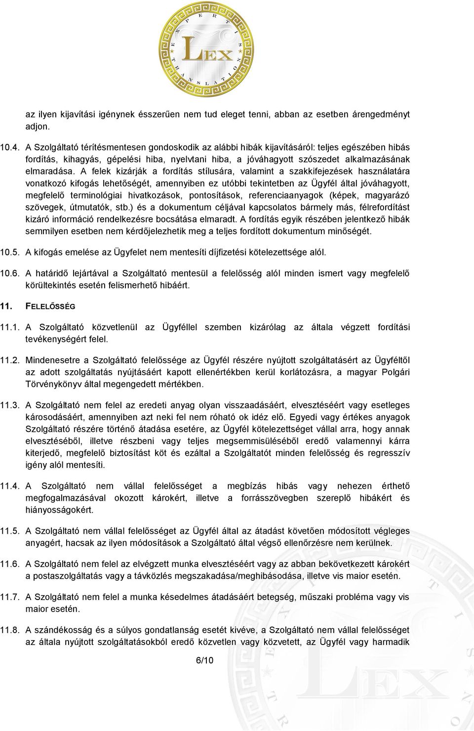 A felek kizárják a fordítás stílusára, valamint a szakkifejezések használatára vonatkozó kifogás lehetőségét, amennyiben ez utóbbi tekintetben az Ügyfél által jóváhagyott, megfelelő terminológiai