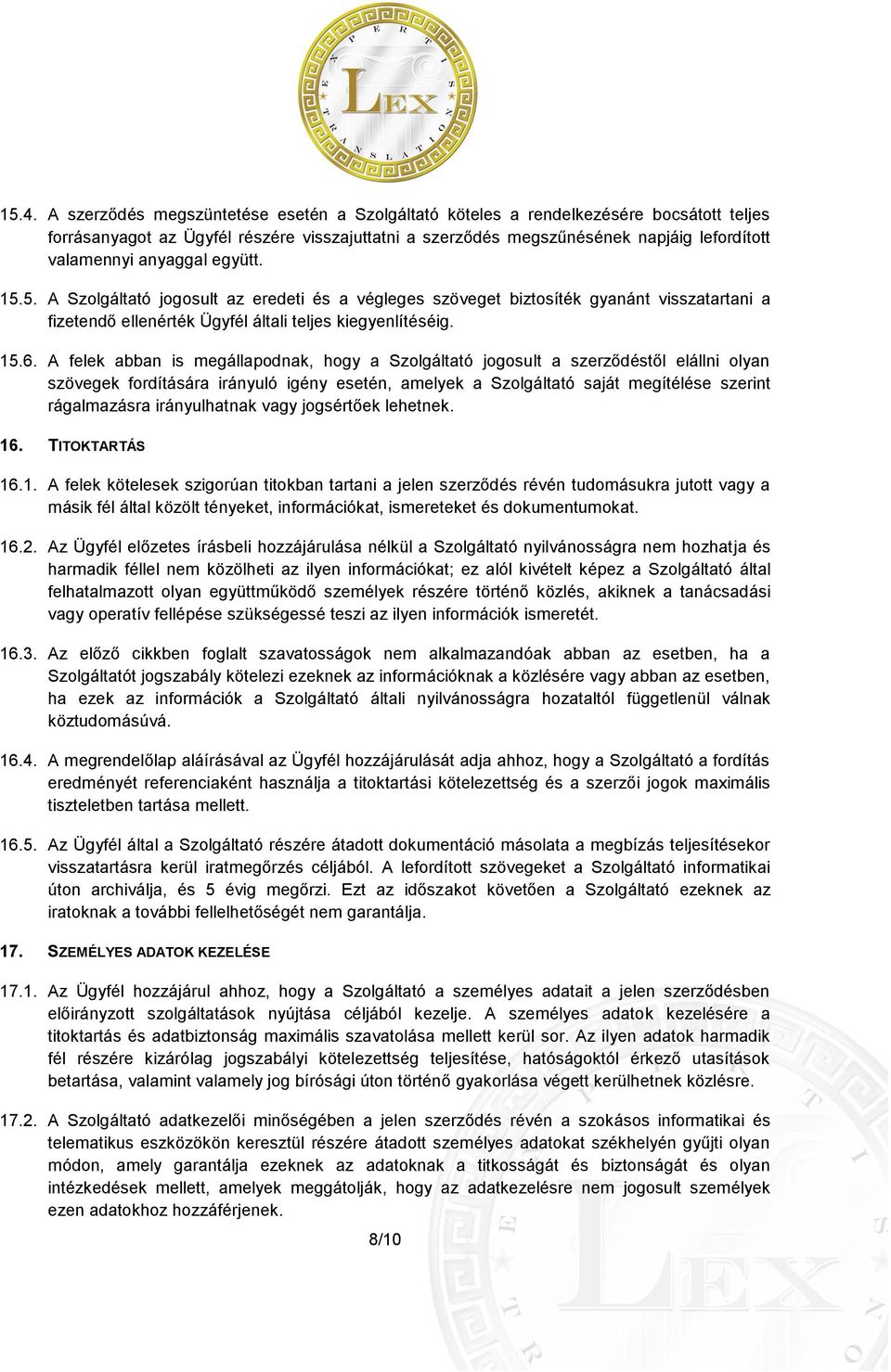A felek abban is megállapodnak, hogy a Szolgáltató jogosult a szerződéstől elállni olyan szövegek fordítására irányuló igény esetén, amelyek a Szolgáltató saját megítélése szerint rágalmazásra