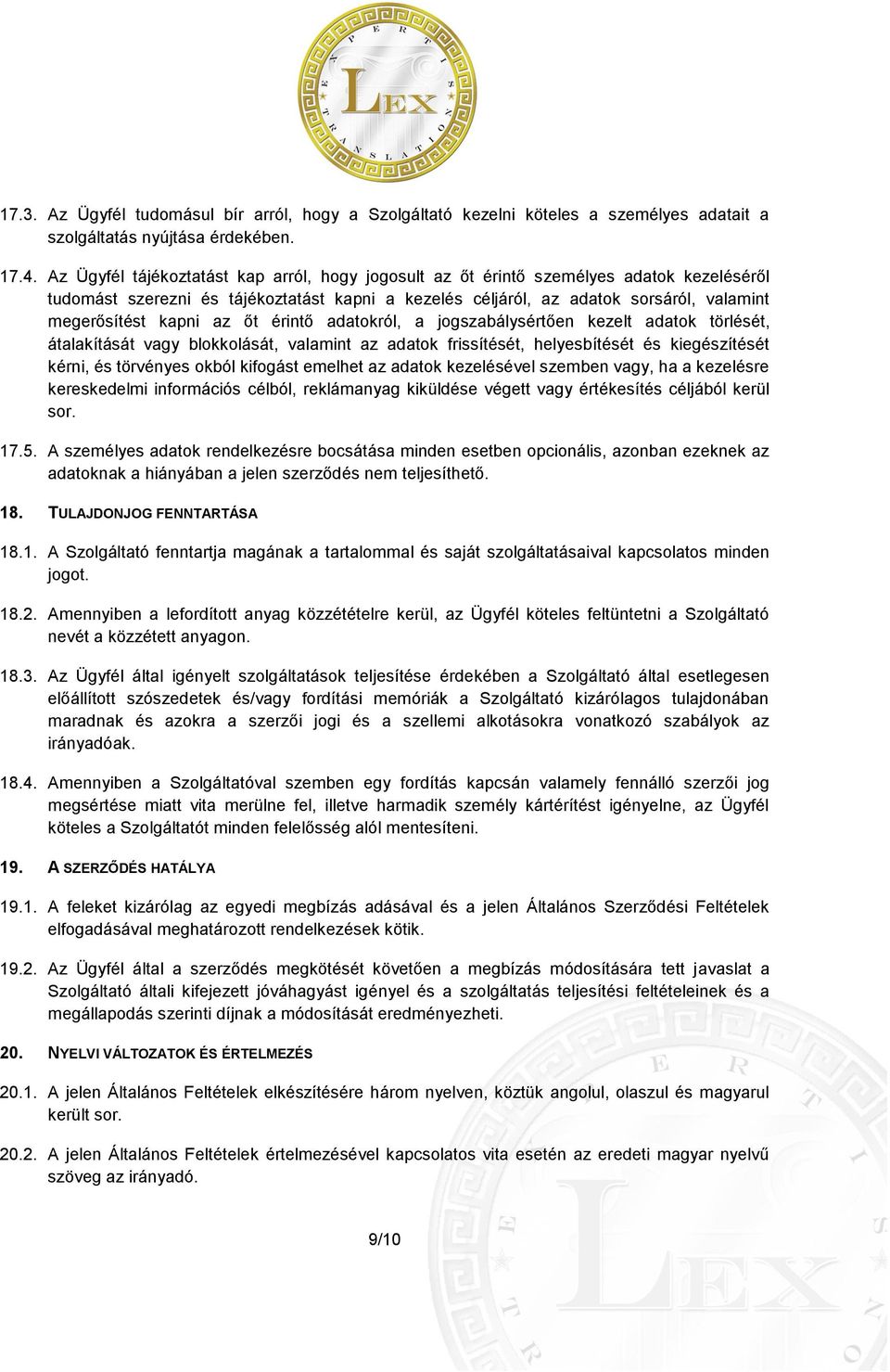 az őt érintő adatokról, a jogszabálysértően kezelt adatok törlését, átalakítását vagy blokkolását, valamint az adatok frissítését, helyesbítését és kiegészítését kérni, és törvényes okból kifogást