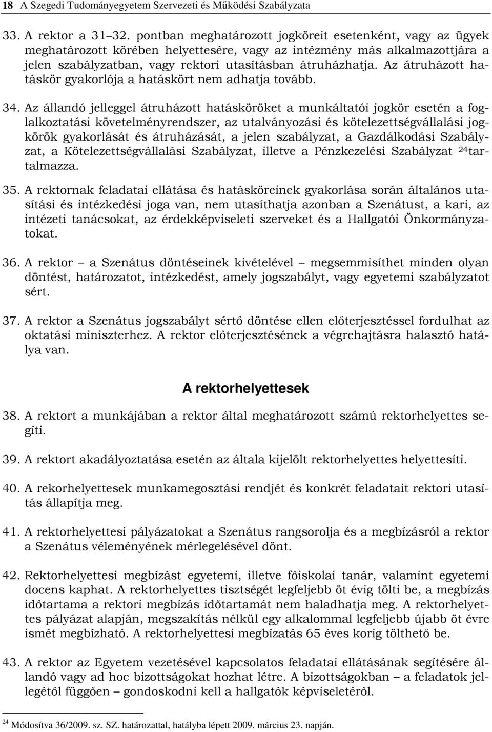 Az átruházott hatáskör gyakorlója a hatáskört nem adhatja tovább. 34.