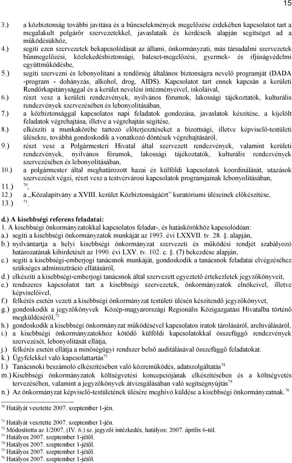 ) segíti szervezni és lebonyolítani a rendőrség általános biztonságra nevelő programját (DADA -program - dohányzás, alkohol, drog, AIDS).