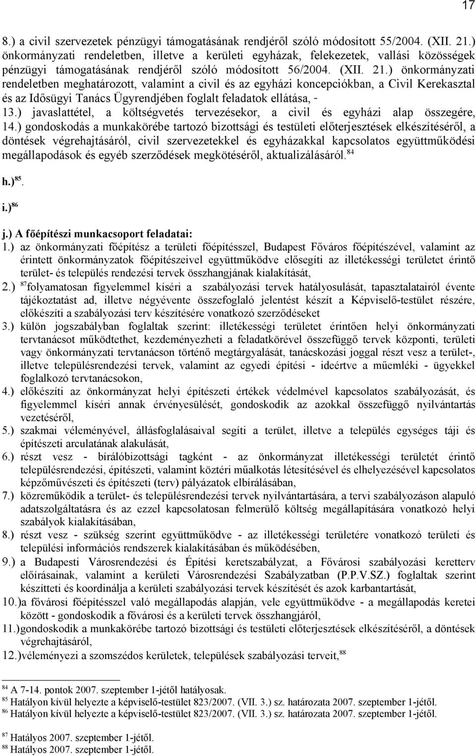 ) önkormányzati rendeletben meghatározott, valamint a civil és az egyházi koncepciókban, a Civil Kerekasztal és az Idősügyi Tanács Ügyrendjében foglalt feladatok ellátása, 13.