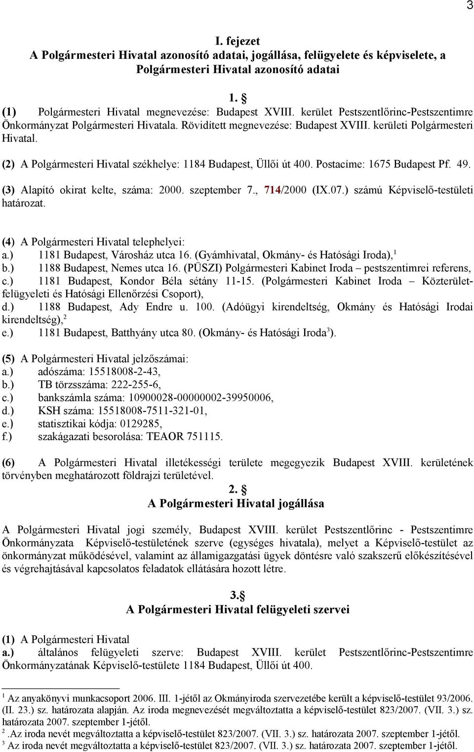 (2) A Polgármesteri Hivatal székhelye: 1184 Budapest, Üllői út 400. Postacíme: 1675 Budapest Pf. 49. (3) Alapító okirat kelte, száma: 2000. szeptember 7., 714/2000 (IX.07.