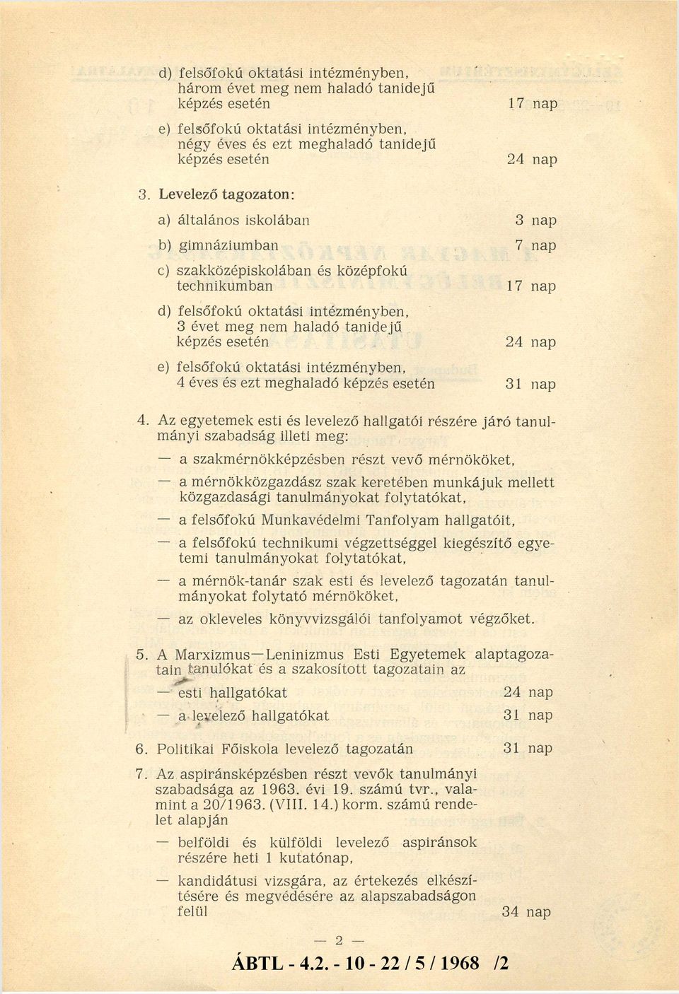 17 nap e) felsőfokú oktatási intézményben, 4 éves és ezt meghaladó képzés esetén 31 nap 4.