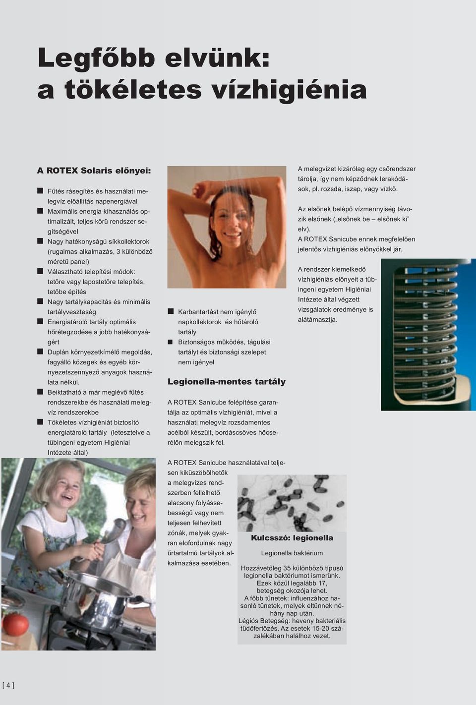 tartálykapacitás és minimális tartályveszteség n Energiatároló tartály optimális hőrétegzodése a jobb hatékonyságért n Duplán környezetkímélő megoldás, fagyálló közegek és egyéb környezetszennyező