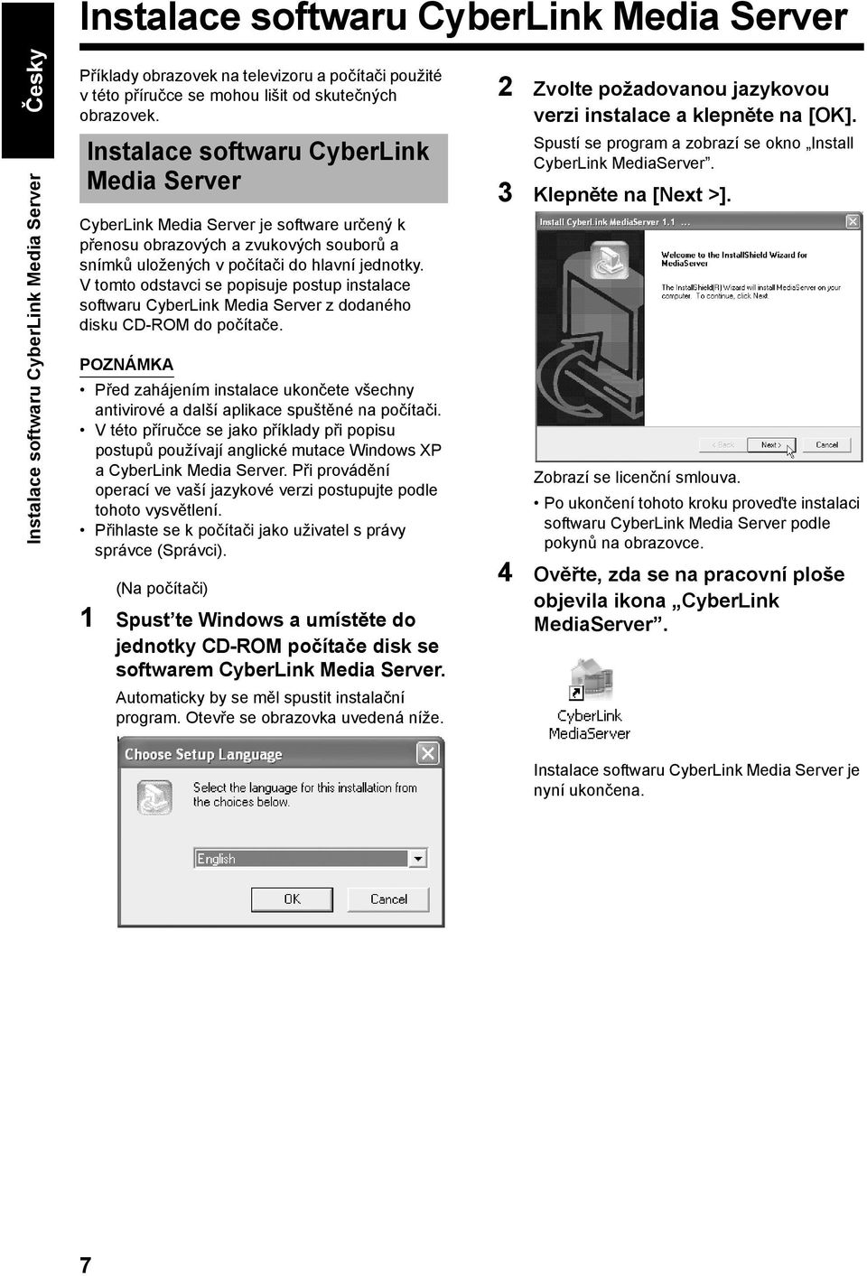 V tomto odstavci se popisuje postup instalace softwaru CyberLink Media Server z dodaného disku CD-ROM do počítače.