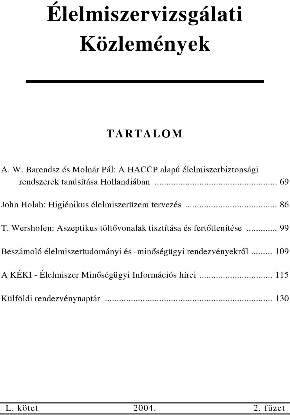 .. 69 John Holah: Higiénikus élelmiszerüzem tervezés... 86 T.
