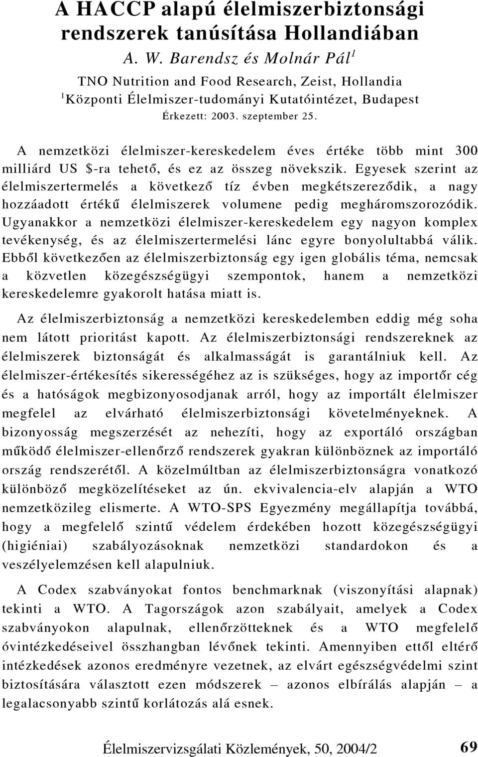 A nemzetközi élelmiszer-kereskedelem éves értéke több mint 300 milliárd US $-ra tehetõ, és ez az összeg növekszik.