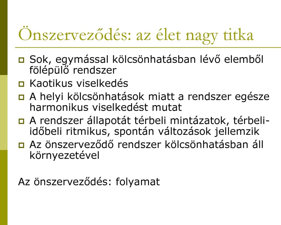 viselkedést mutat A rendszer állapotát térbeli mintázatok, térbeliidőbeli ritmikus, spontán
