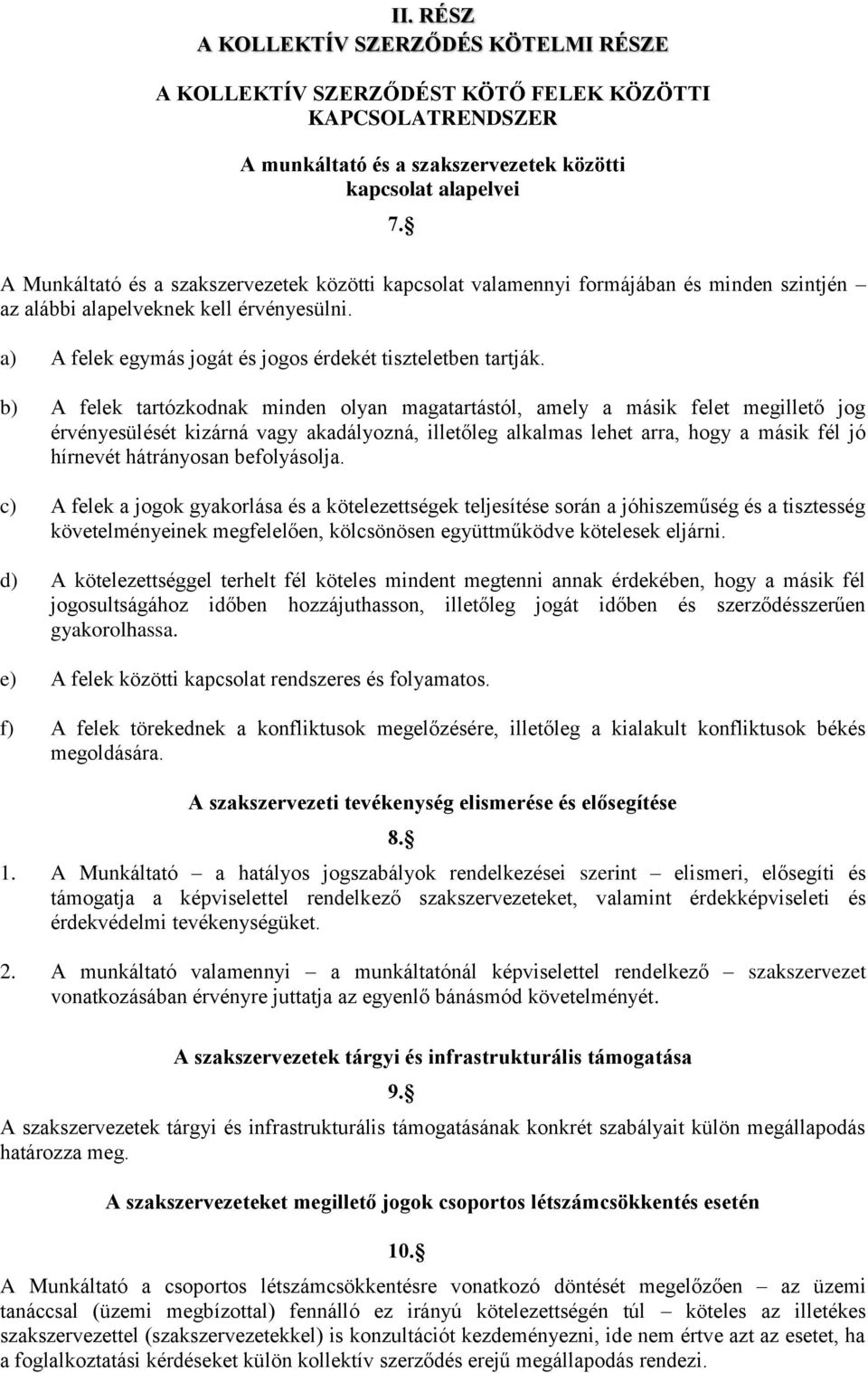 b) A felek tartózkodnak minden olyan magatartástól, amely a másik felet megillető jog érvényesülését kizárná vagy akadályozná, illetőleg alkalmas lehet arra, hogy a másik fél jó hírnevét hátrányosan