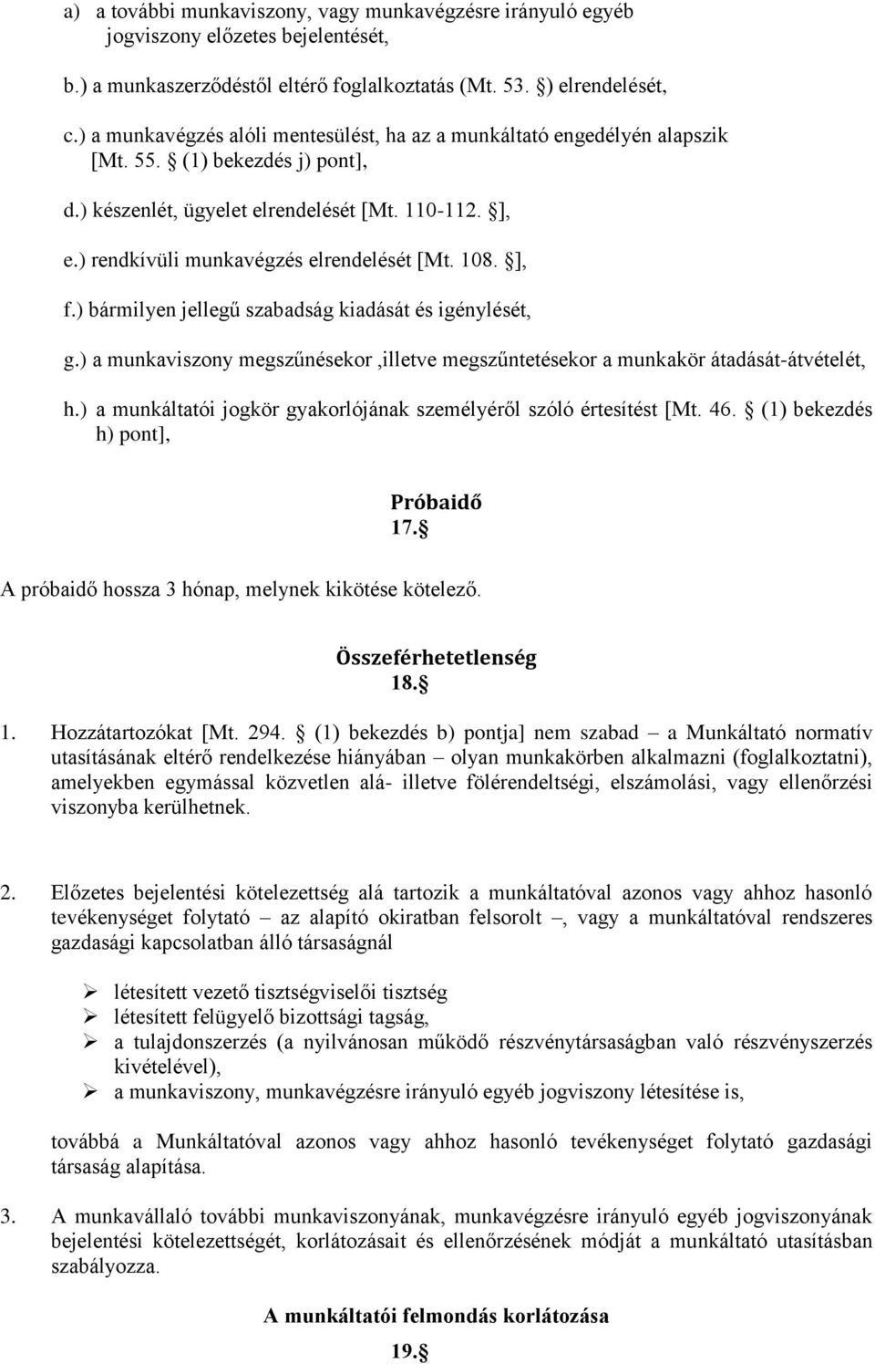 ) rendkívüli munkavégzés elrendelését [Mt. 108. ], f.) bármilyen jellegű szabadság kiadását és igénylését, g.) a munkaviszony megszűnésekor,illetve megszűntetésekor a munkakör átadását-átvételét, h.