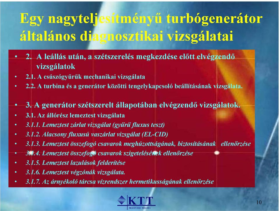 Alacsony fluxusú vaszárlat vizsgálat (EL-CID) 3.1.3. Lemeztest összefogó csavarok meghúzottságának, biztosításának ellenőrzése 3.1.4. Lemeztest összefogó csavarok szigetelésének ellenőrzése 3.