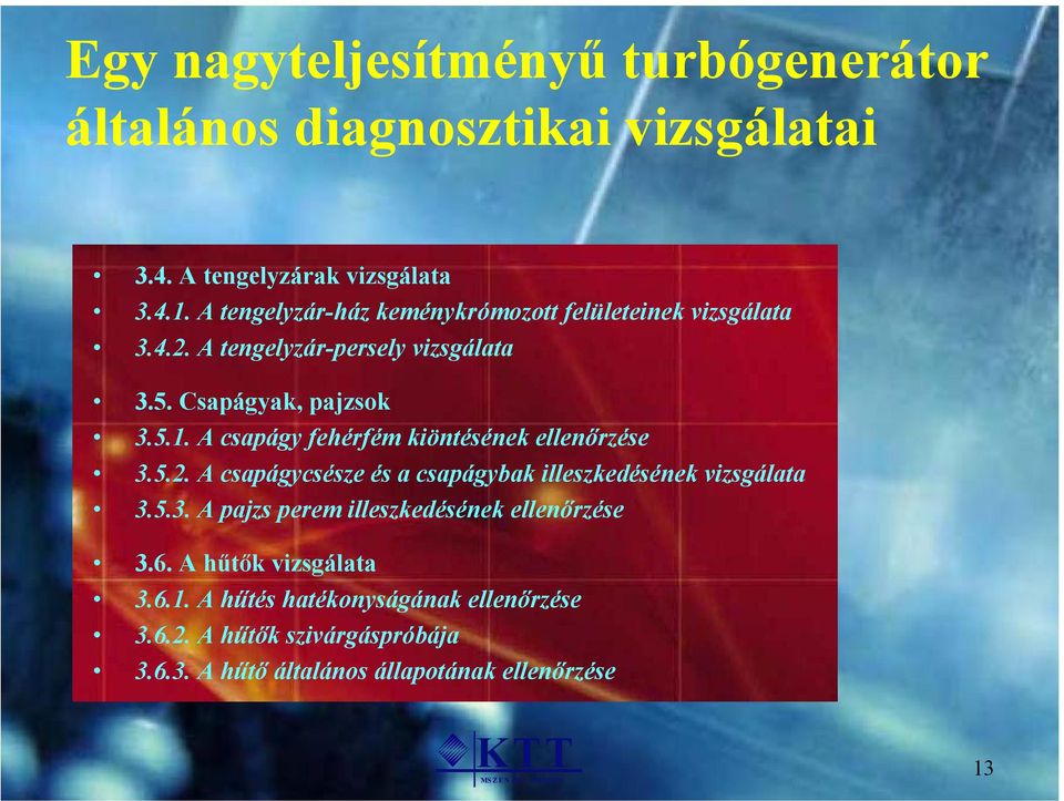 A csapágy fehérfém kiöntésének ellenőrzése 3.5.2. A csapágycsésze és a csapágybak illeszkedésének vizsgálata 3.5.3. A pajzs perem illeszkedésének ellenőrzése 3.