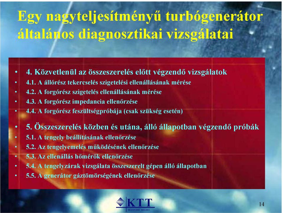 Összeszerelés közben és utána, álló állapotban végzendő próbák 5.1. A tengely beállításának ellenőrzése 5.2. Az tengelyemelés működésének ellenőrzése 5.3.