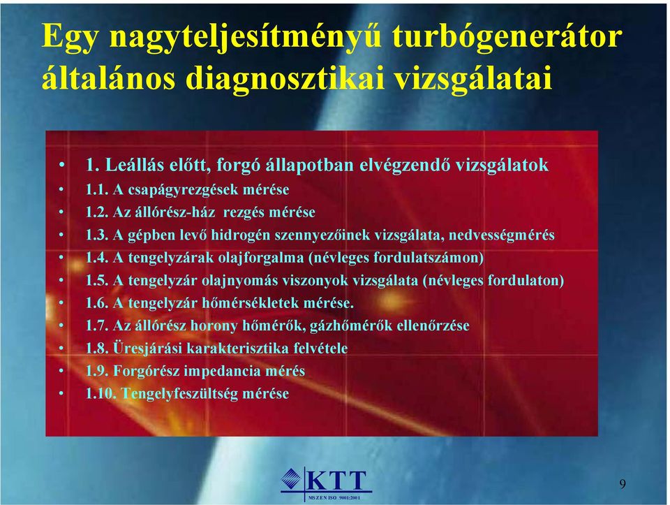 A tengelyzárak olajforgalma (névleges fordulatszámon) 1.5. A tengelyzár olajnyomás viszonyok vizsgálata (névleges fordulaton) 1.6.