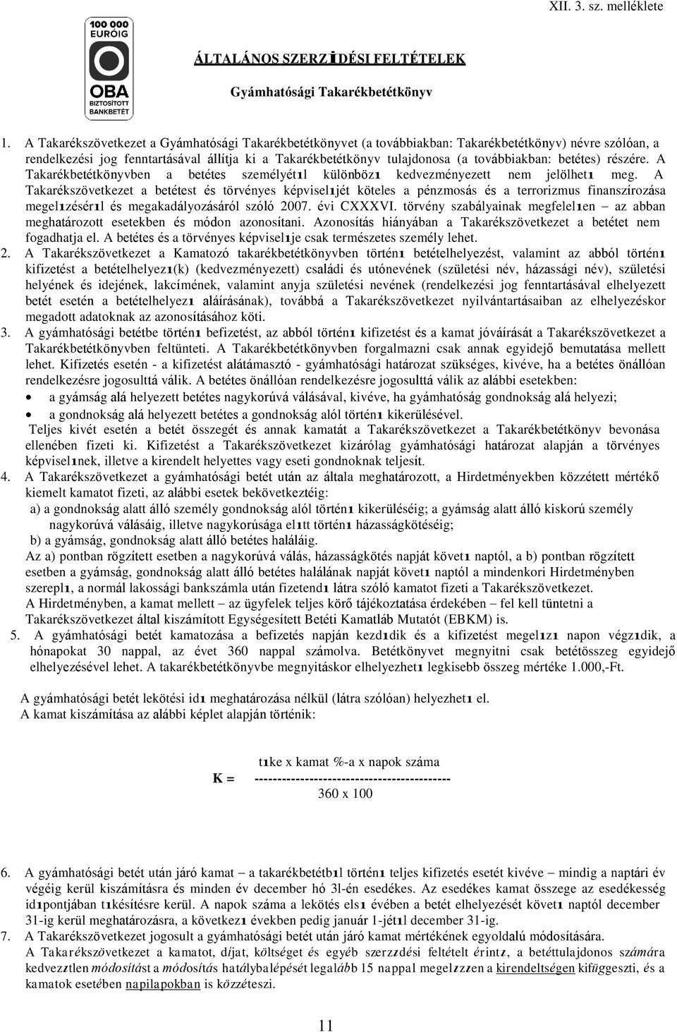 továbbiakban: betétes) részére. A Takarékbetétkönyvben a betétes személyétıl különbözı kedvezményezett nem jelölhetı meg.