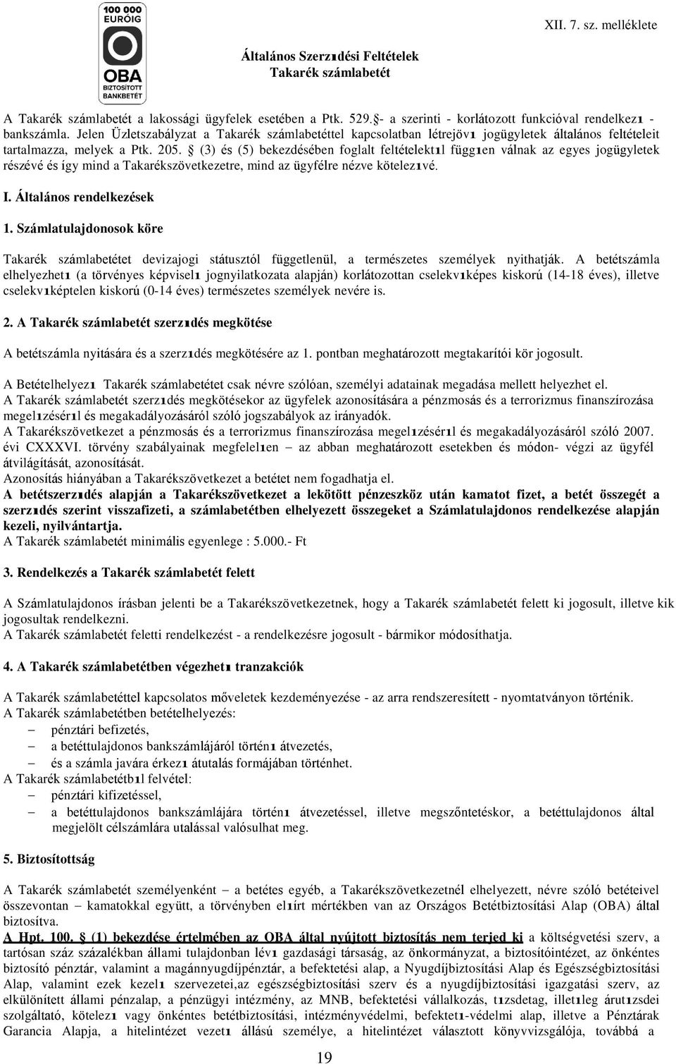 (3) és (5) bekezdésében foglalt feltételektıl függıen válnak az egyes jogügyletek részévé és így mind a Takarékszövetkezetre, mind az ügyfélre nézve kötelezıvé. I. Általános rendelkezések 1.