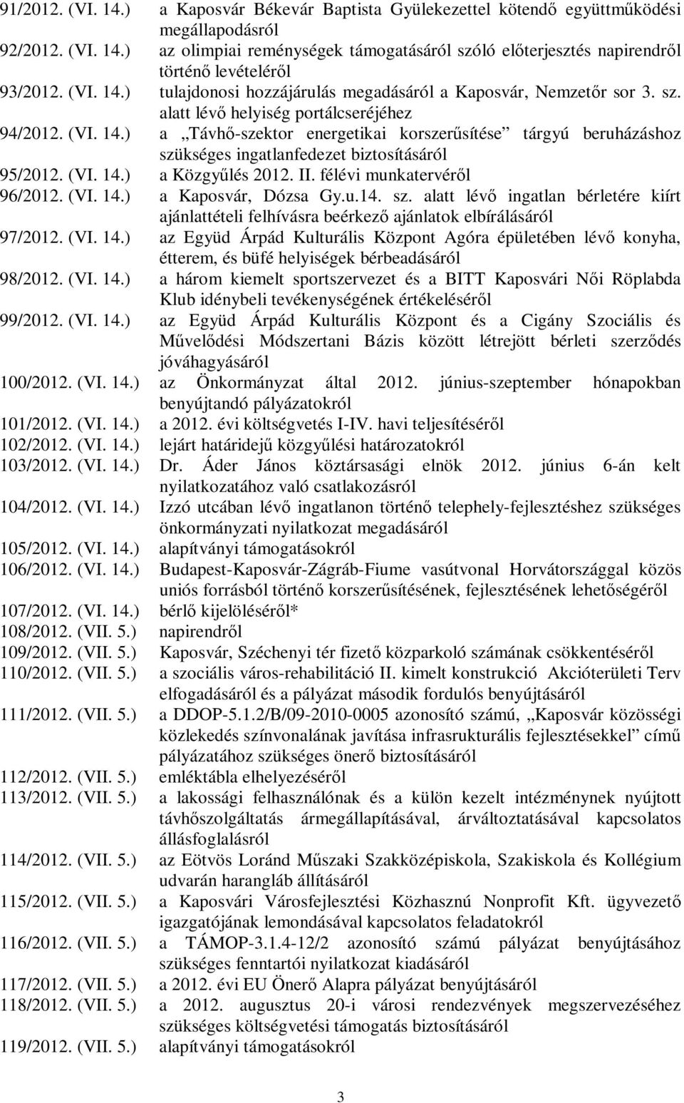 (VI. 14.) a Közgyűlés 2012. II. félévi munkatervéről 96/2012. (VI. 14.) a Kaposvár, Dózsa Gy.u.14. sz.