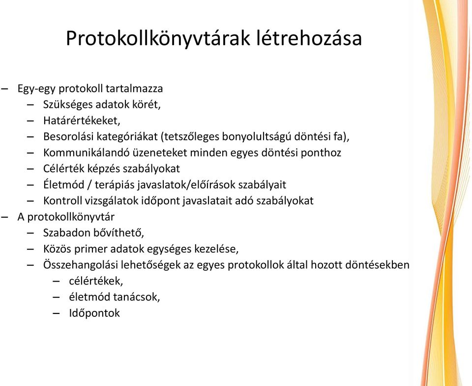 terápiás javaslatok/előírások szabályait Kontroll vizsgálatok időpont javaslatait adó szabályokat A protokollkönyvtár Szabadon