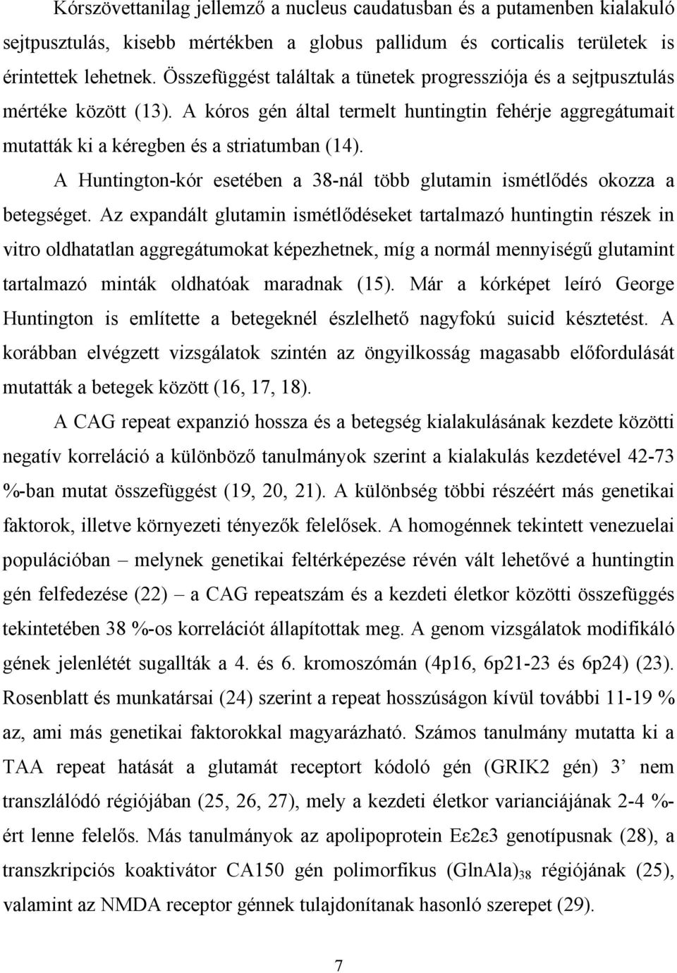 A Huntington-kór esetében a 38-nál több glutamin ismétlődés okozza a betegséget.