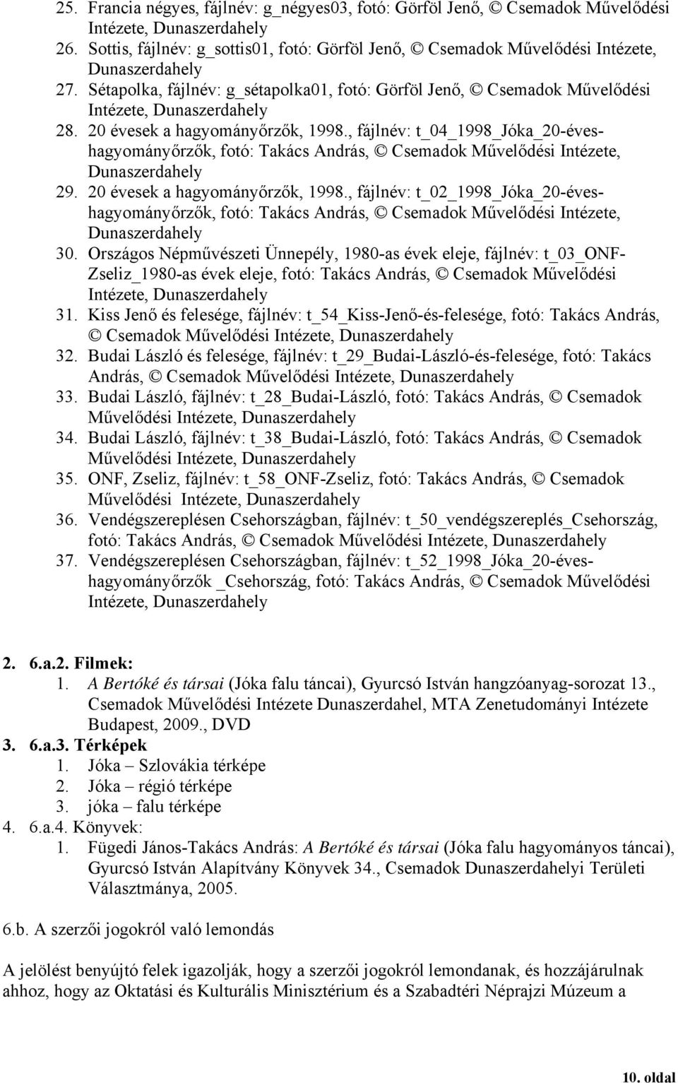 , fájlnév: t_04_1998_jóka_20-éveshagyományőrzők, fotó: Takács András, Csemadok Művelődési Intézete, Dunaszerdahely 29. 20 évesek a hagyományőrzők, 1998.